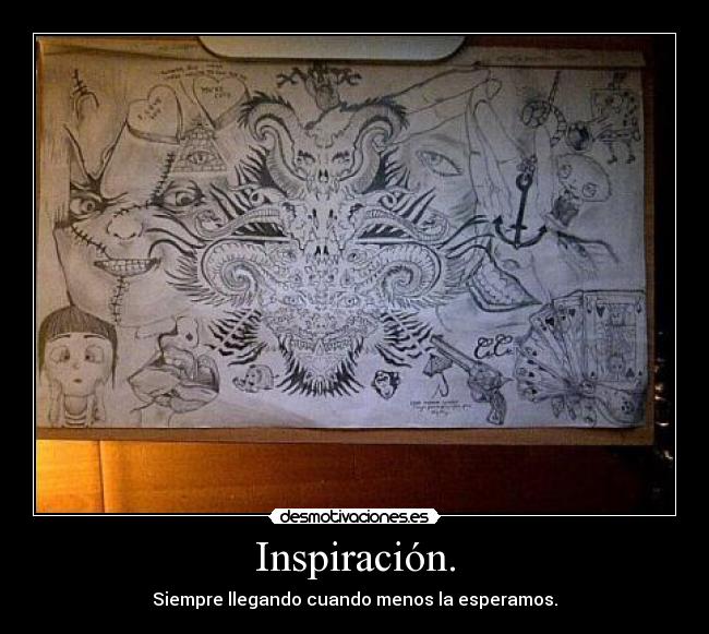 Inspiración. - Siempre llegando cuando menos la esperamos.