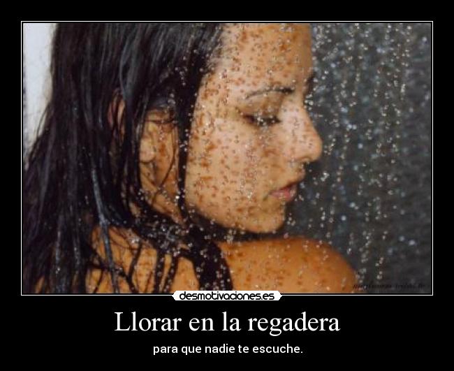 Llorar en la regadera - 
