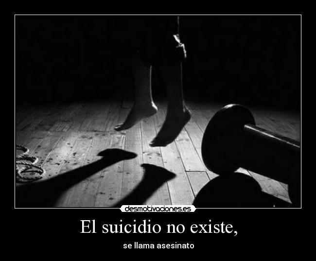 El suicidio no existe, -