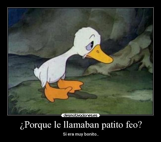 ¿Porque le llamaban patito feo? -