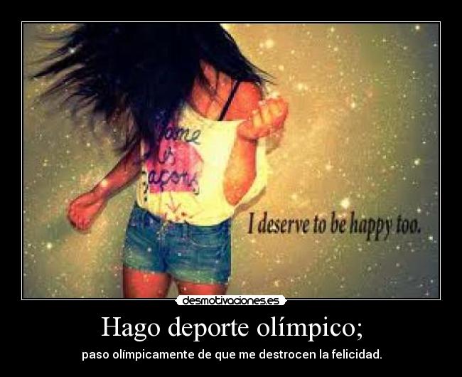 Hago deporte olímpico; -