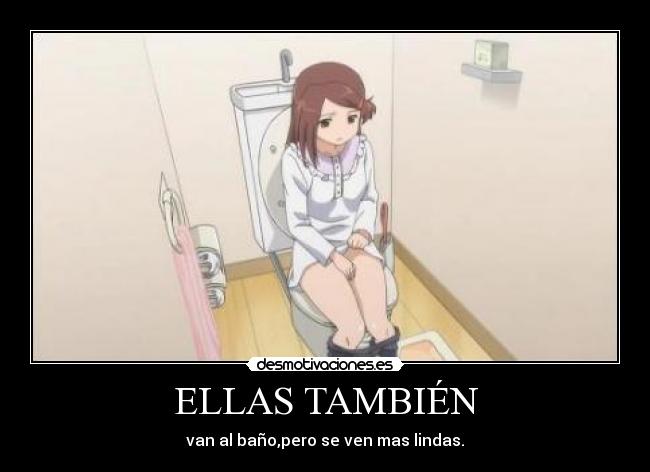 ELLAS TAMBIÉN - van al baño,pero se ven mas lindas.