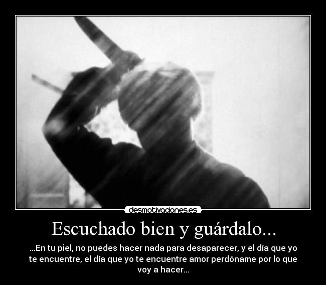 Escuchado bien y guárdalo... - 
