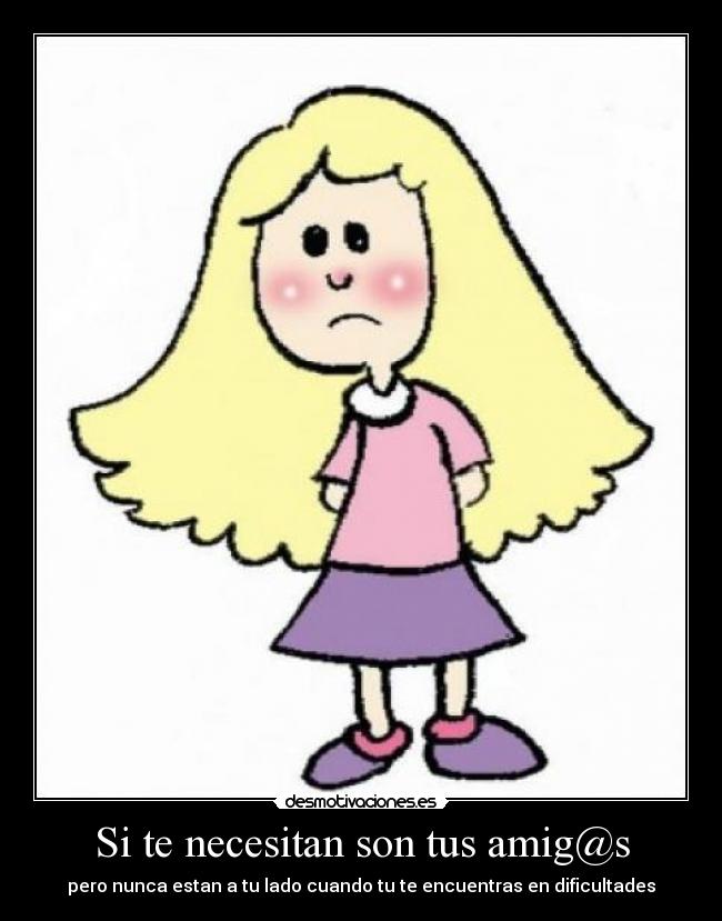 Si te necesitan son tus amig@s -