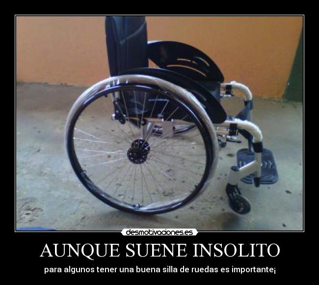 AUNQUE SUENE INSOLITO - para algunos tener una buena silla de ruedas es importante¡