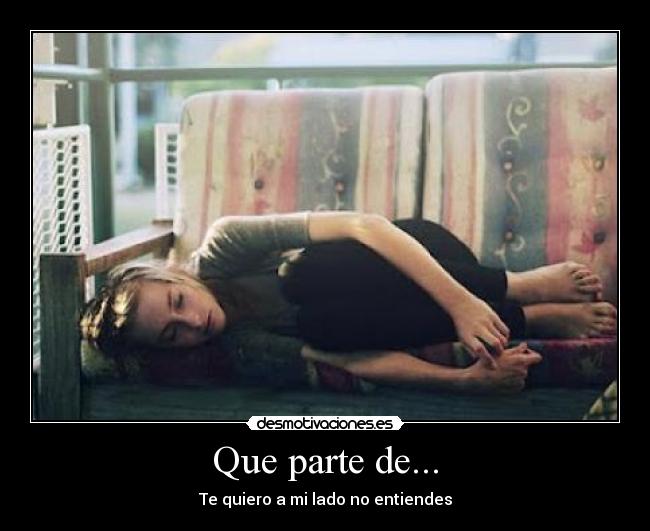 Que parte de... - Te quiero a mi lado no entiendes