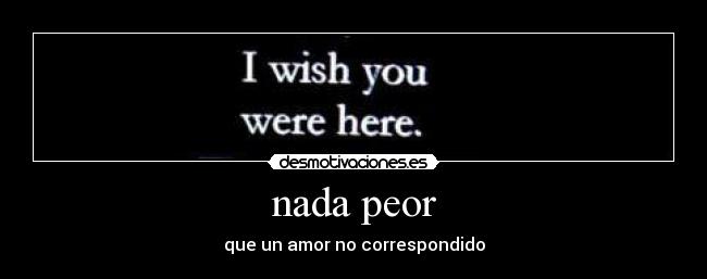nada peor - que un amor no correspondido