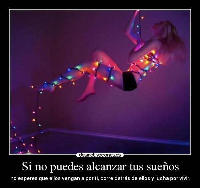 Si no puedes alcanzar tus sueños -