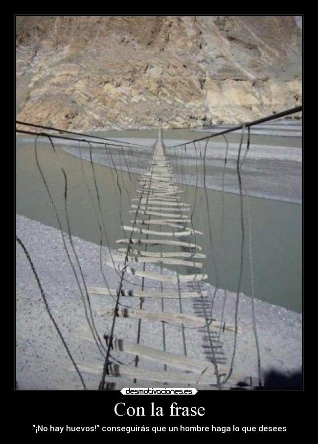 Con la frase - ¡No hay huevos! conseguirás que un hombre haga lo que desees