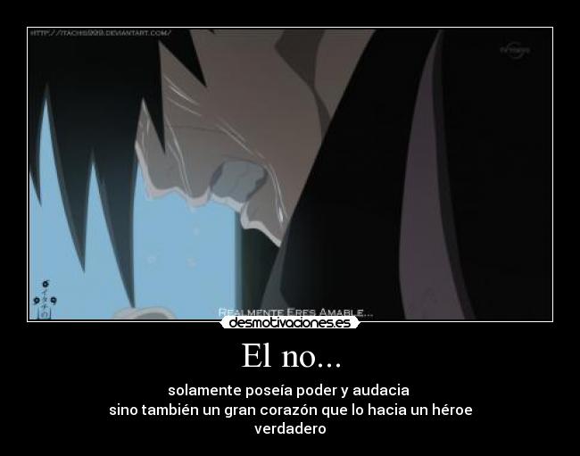 El no... - solamente poseía poder y audacia 
sino también un gran corazón que lo hacia un héroe
verdadero