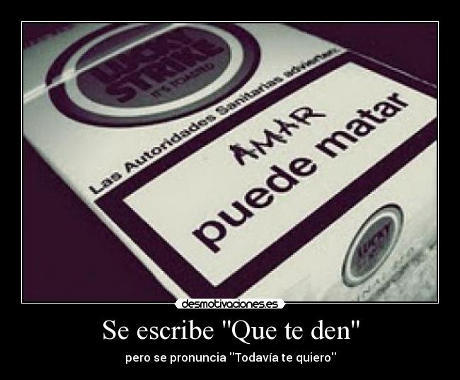 Se escribe Que te den - pero se pronuncia Todavía te quiero