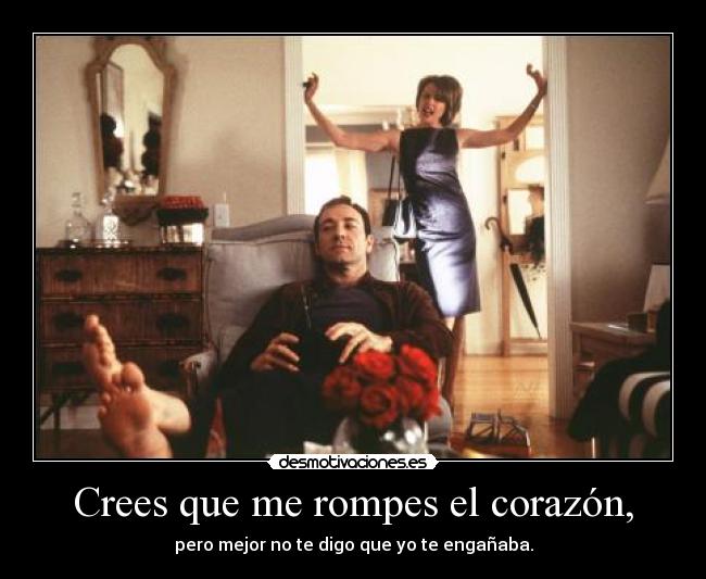 Crees que me rompes el corazón, - 