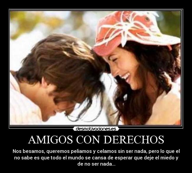 AMIGOS CON DERECHOS Desmotivaciones AMIGOS CON DERECHOS Desmotivaciones