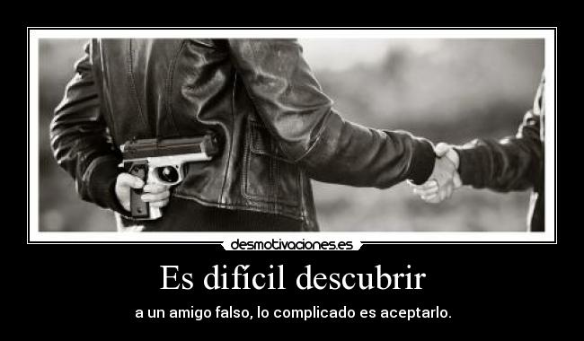 carteles dificil descubrir amigo falso complicado aceptarlo desmotivaciones