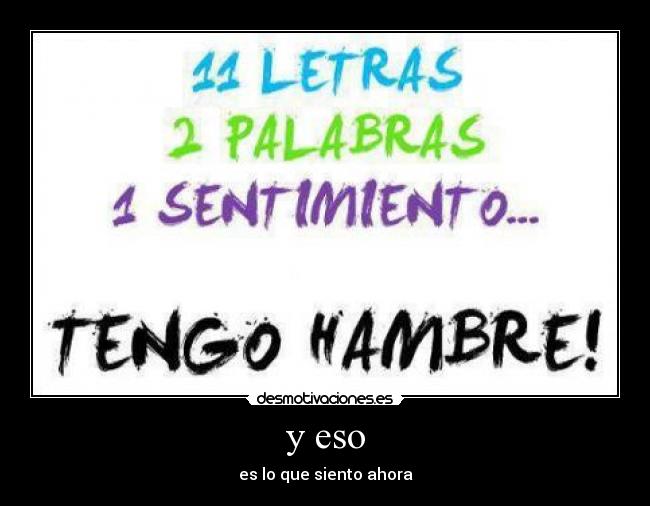 y eso - es lo que siento ahora