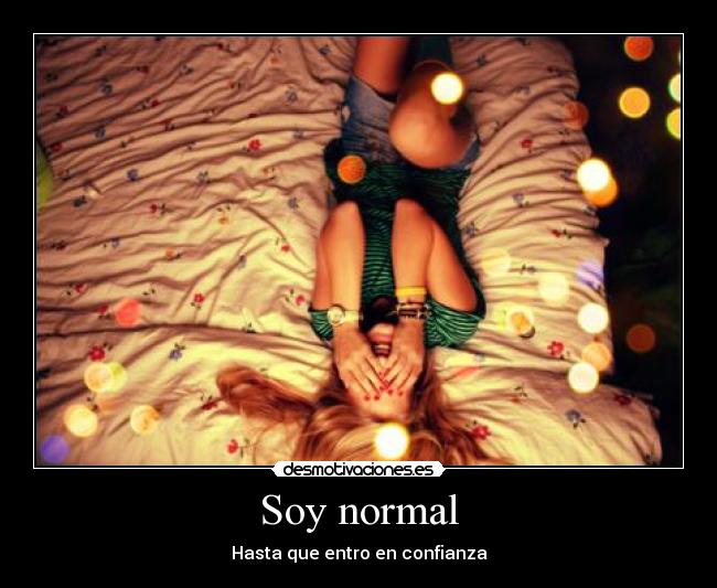 Soy normal - Hasta que entro en confianza