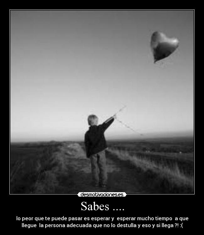 Sabes .... -