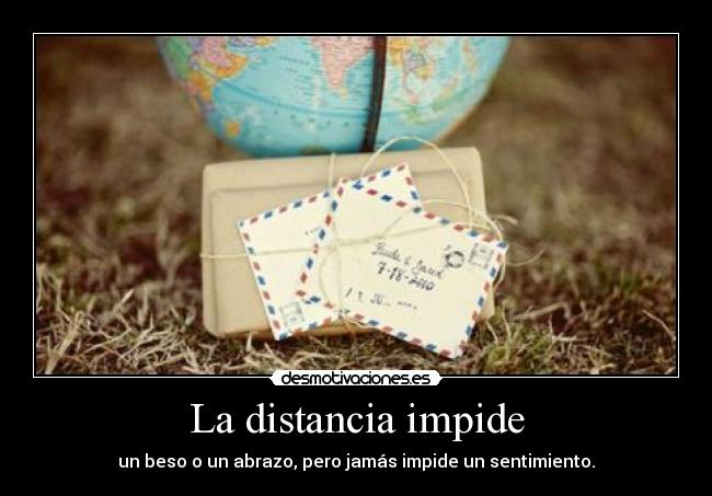 La distancia impide -