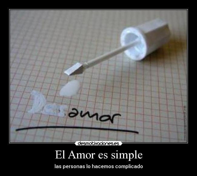 El Amor es simple - las personas lo hacemos complicado
