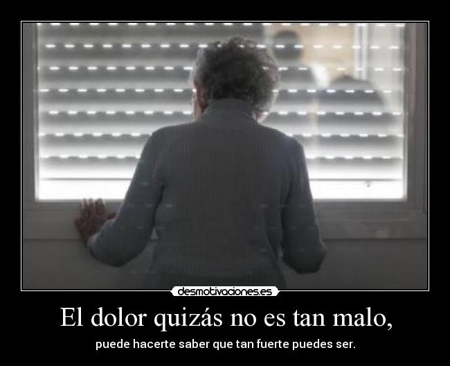 El dolor quizás no es tan malo, - 