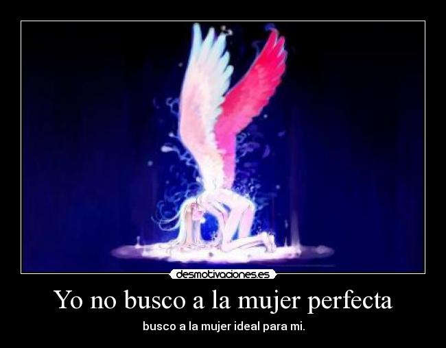 Yo no busco a la mujer perfecta -