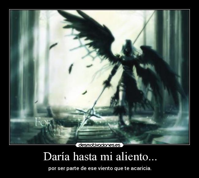 Daría hasta mi aliento... - por ser parte de ese viento que te acaricia.