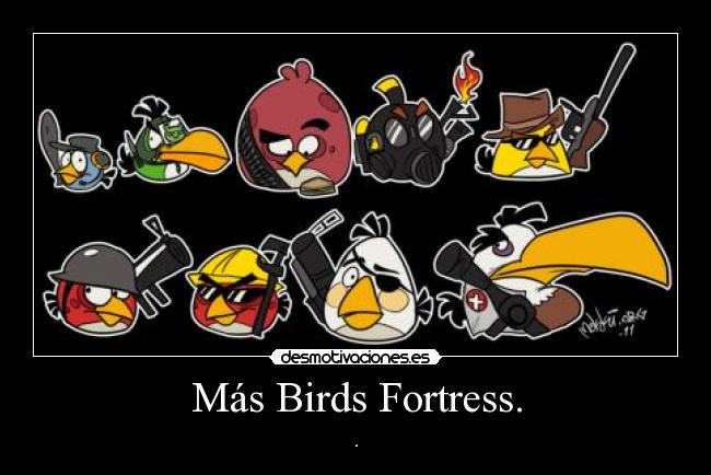Más Birds Fortress. -