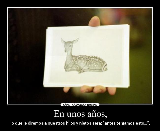 En unos años, -
