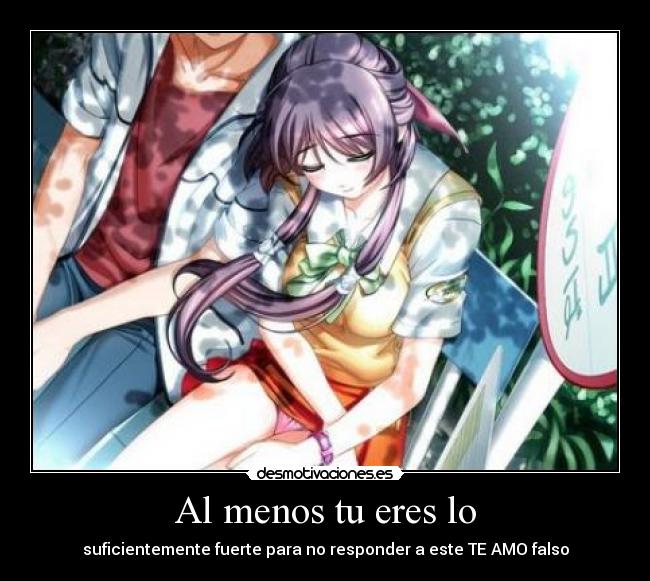 Al menos tu eres lo - suficientemente fuerte para no responder a este TE AMO falso