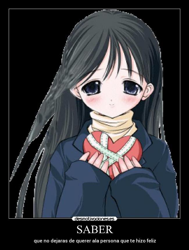 SABER - que no dejaras de querer ala persona que te hizo feliz