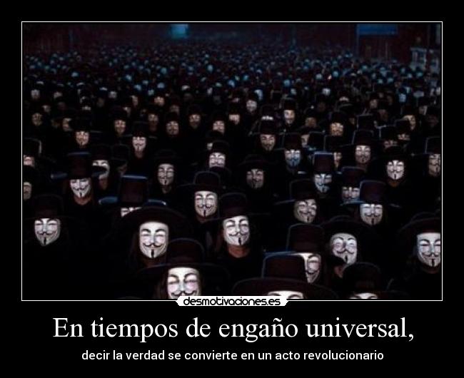 En tiempos de engaño universal, - decir la verdad se convierte en un acto revolucionario