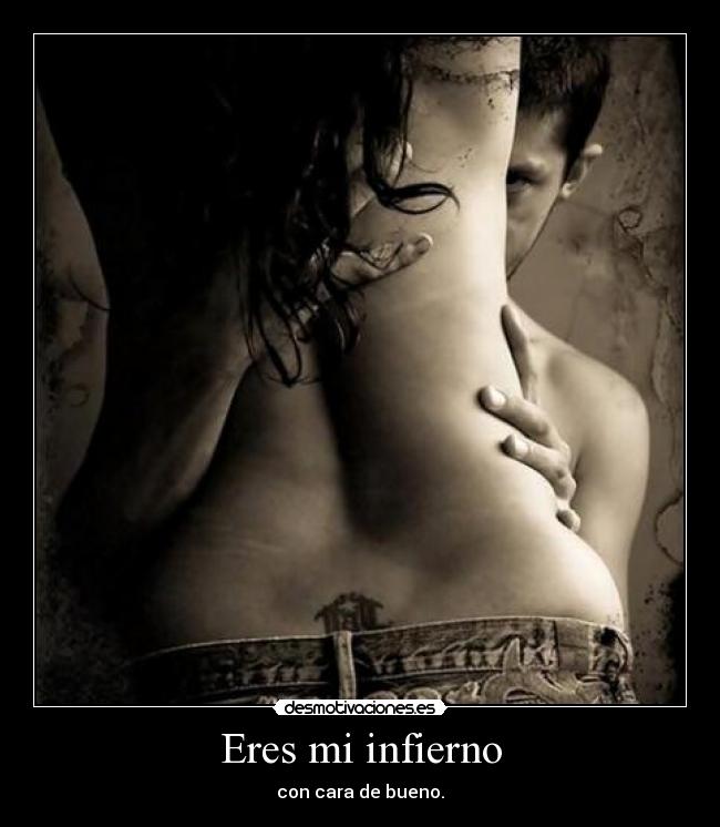 Eres mi infierno -