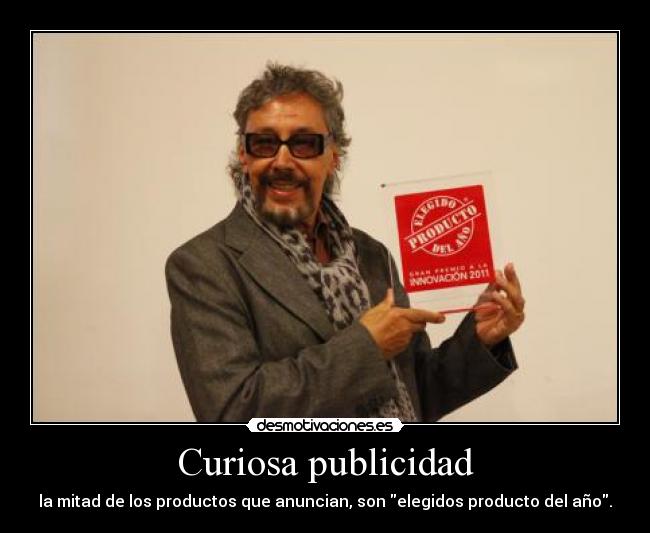 Curiosa publicidad - la mitad de los productos que anuncian, son elegidos producto del año.