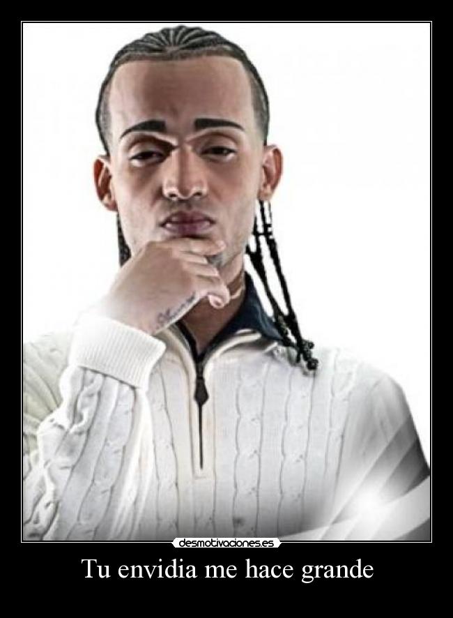 Tu envidia me hace grande -