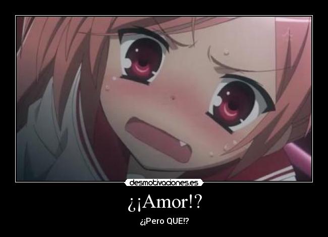 ¿¡Amor!? - ¿¡Pero QUE!?