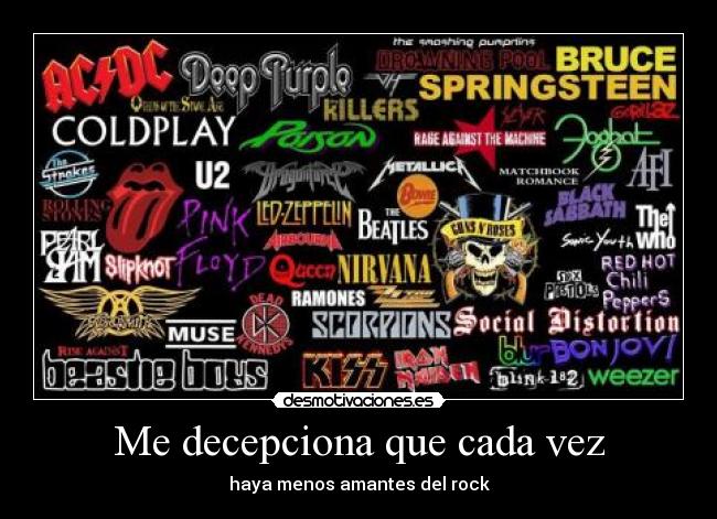 Me decepciona que cada vez - haya menos amantes del rock