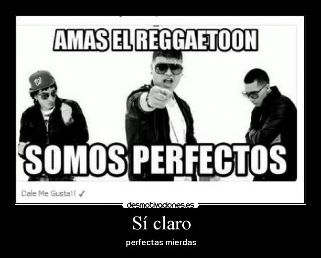 Sí claro - perfectas mierdas