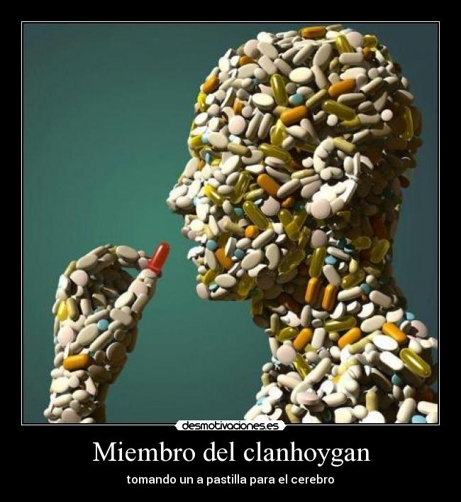 Miembro del clanhoygan - tomando un a pastilla para el cerebro