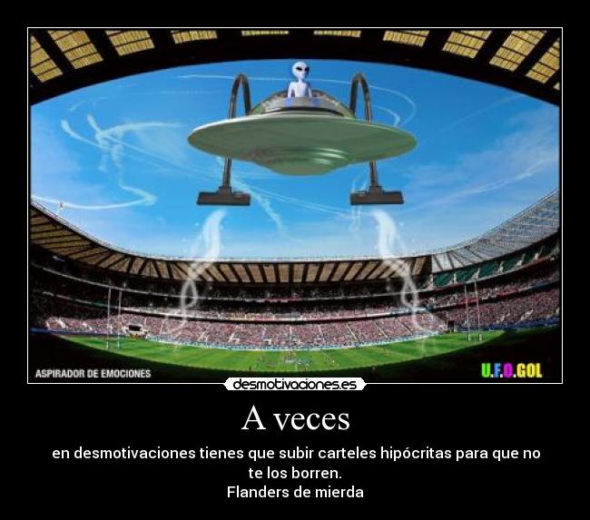 A veces - en desmotivaciones tienes que subir carteles hipócritas para que no te los borren.
Flanders de mierda