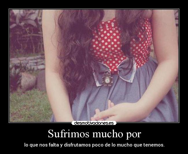 Sufrimos mucho por - 
