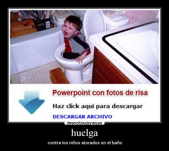 huelga - contra los niños atorados en el baño