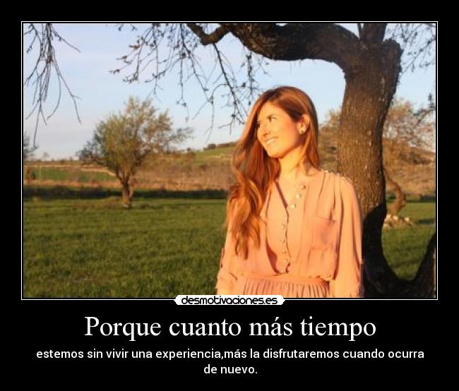 Porque cuanto más tiempo - 