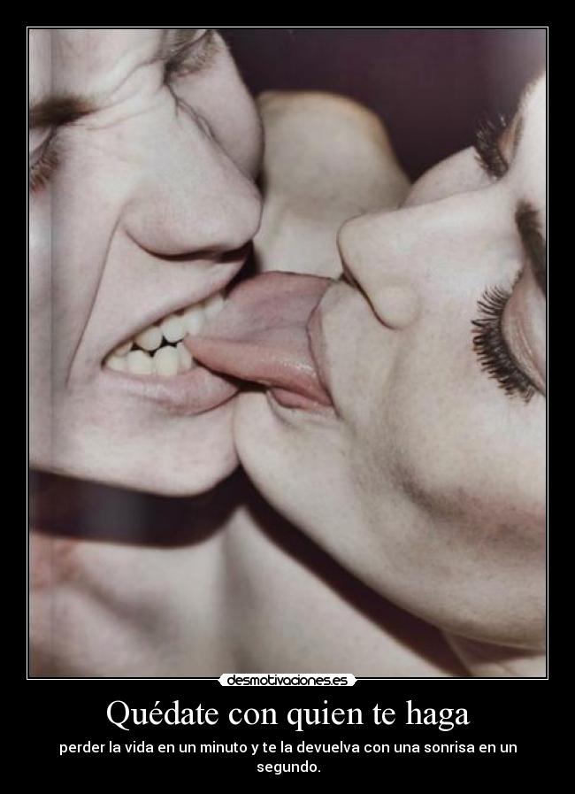 Quédate con quien te haga -