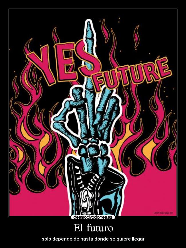 El futuro - solo depende de hasta donde se quiere llegar