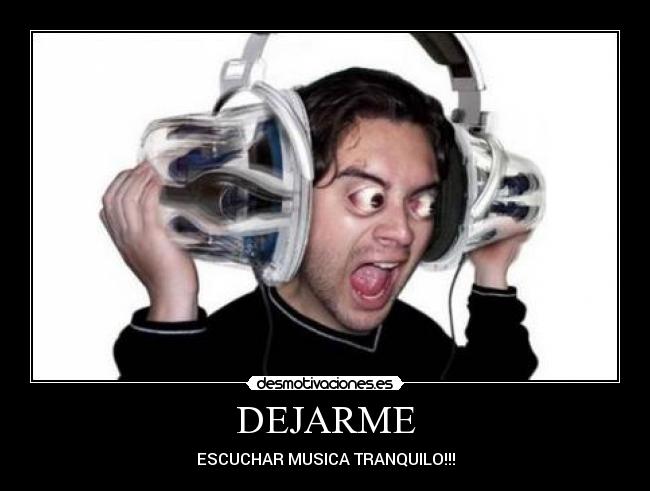 DEJARME - ESCUCHAR MUSICA TRANQUILO!!!