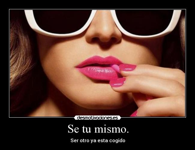 Se tu mismo. - Ser otro ya esta cogido