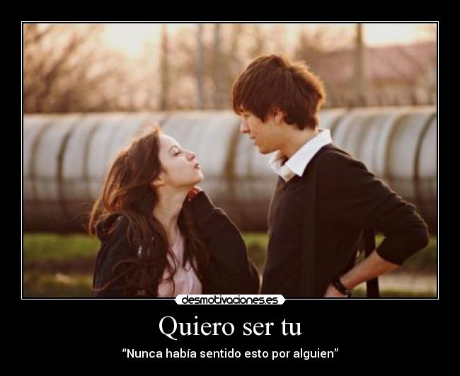 Quiero ser tu - “Nunca había sentido esto por alguien”