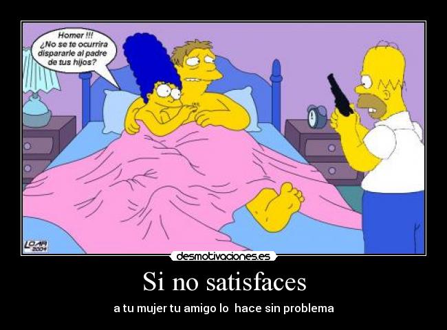 Si no satisfaces - a tu mujer tu amigo lo  hace sin problema