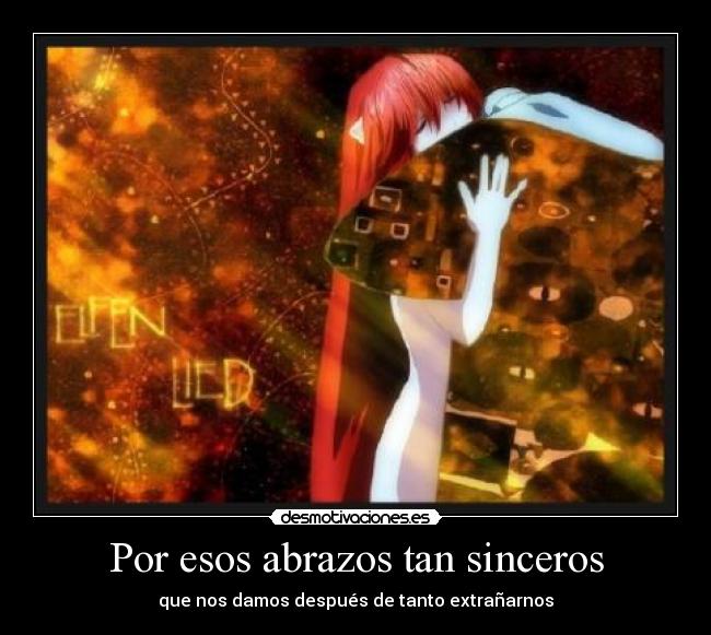 Por esos abrazos tan sinceros - que nos damos después de tanto extrañarnos
