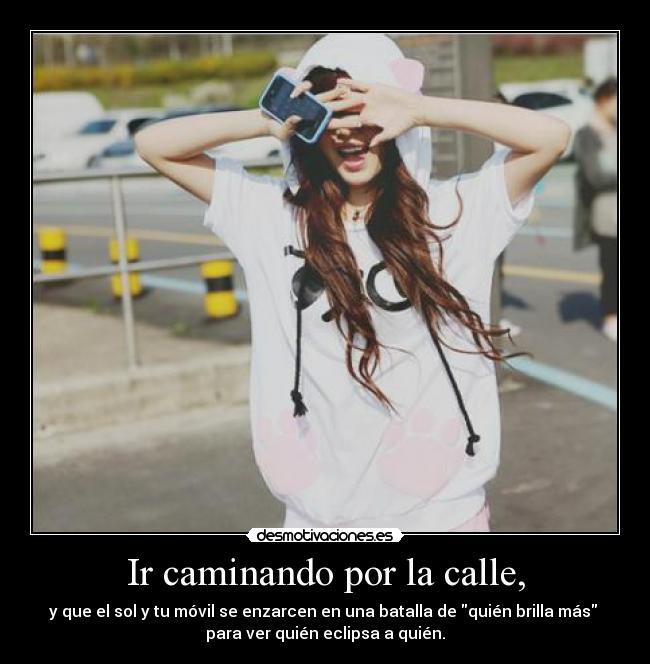 Ir caminando por la calle, -